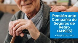 Solicitar pensión ante compañía de seguros de retiro de ANSES